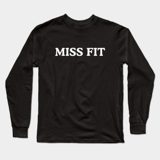 Miss Fit For Women Runners & Fitness Enthusiasts Long Sleeve T-Shirt